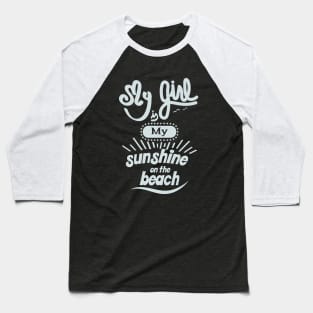 My girl is my sunshine on the beach (white) Baseball T-Shirt